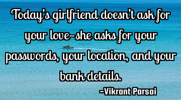 Today’s girlfriend doesn’t ask for your love—she asks for your passwords, your location, and