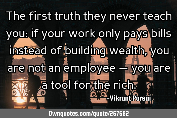 The first truth they never teach you: if your work only pays bills instead of building wealth, you