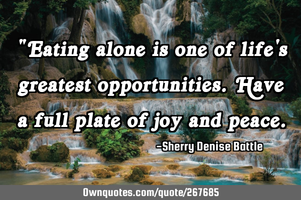 "Eating alone is one of life