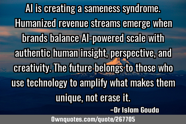 AI is creating a sameness syndrome. Humanized revenue streams emerge when brands balance AI-powered