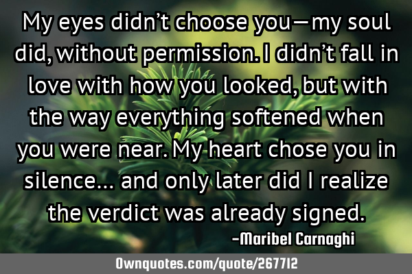 My eyes didn’t choose you—my soul did, without permission.

I didn’t fall in love with how