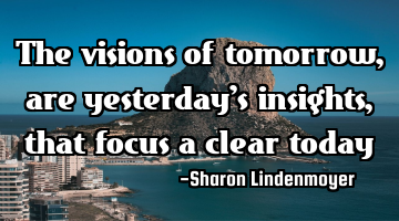 The visions of tomorrow,are yesterday