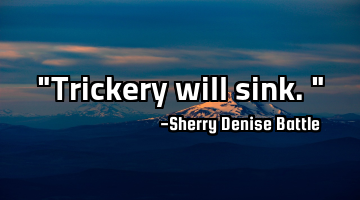 "Trickery will sink."