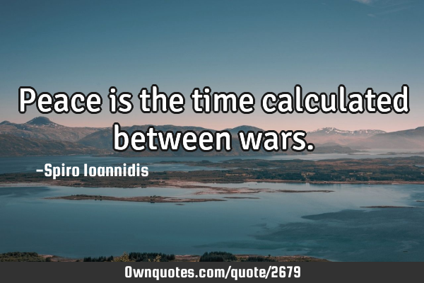Peace is the time calculated between