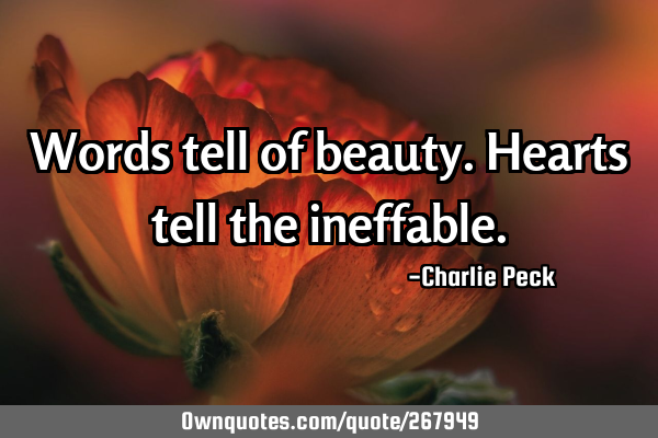 Words tell of beauty. Hearts tell the