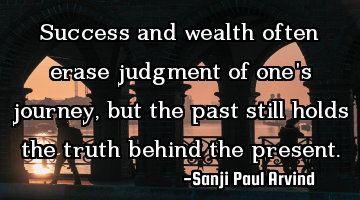 Success and wealth often erase judgment of one