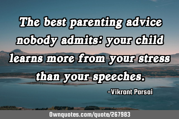 The best parenting advice nobody admits: your child learns more from your stress than your