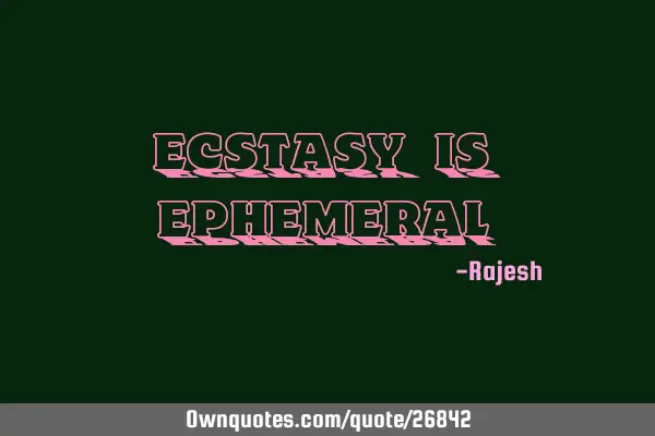 Ecstasy is