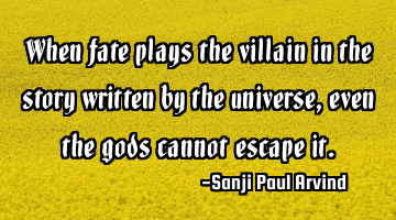When fate plays the villain in the story written by the universe, even the gods cannot escape it.