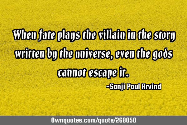 When fate plays the villain in the story written by the universe, even the gods cannot escape