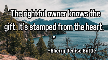 "The rightful owner knows the gift. It