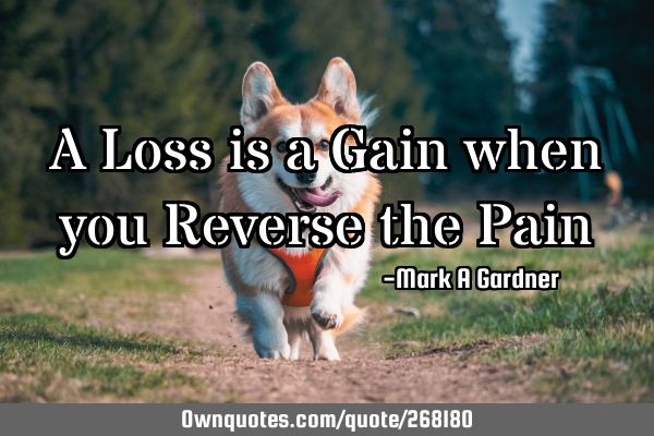 A Loss is a Gain when you Reverse the P