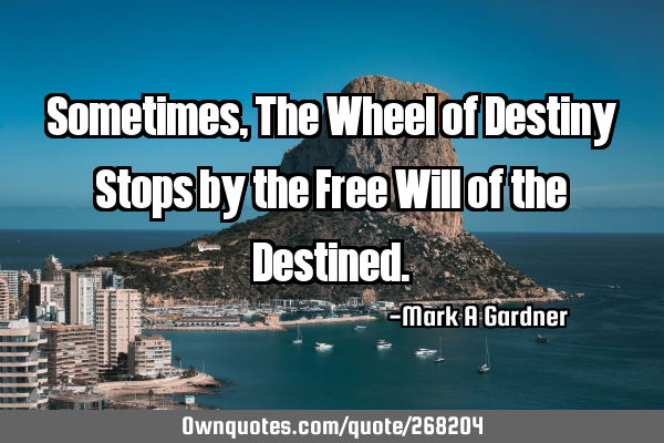 Sometimes, The Wheel of Destiny Stops by the Free Will of the D