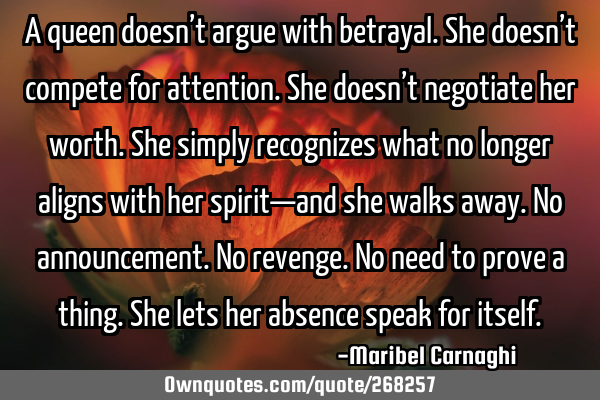 A queen doesn’t argue with betrayal.
She doesn’t compete for attention.
She doesn’t