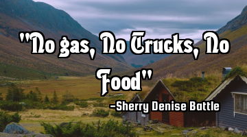 "No gas, No Trucks, No Food"