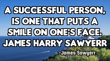 A successful person, is one that puts a smile on one
