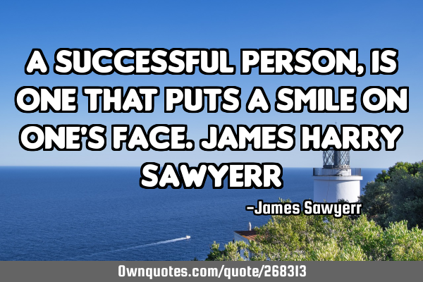 A successful person, is one that puts a smile on one