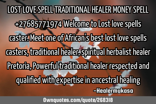 LOST LOVE SPELL TRADITIONAL HEALER MONEY SPELL +27685771974

Welcome to Lost love spells caster. M