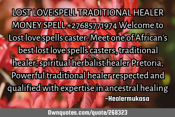 LOST LOVE SPELL TRADITIONAL HEALER MONEY SPELL +27685771974

Welcome to Lost love spells caster. M