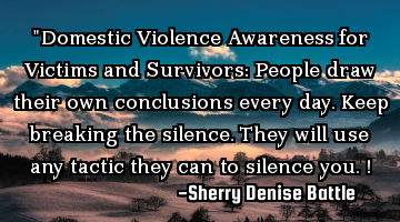 "Domestic Violence Awareness for Victims and Survivors: People draw their own conclusions every
