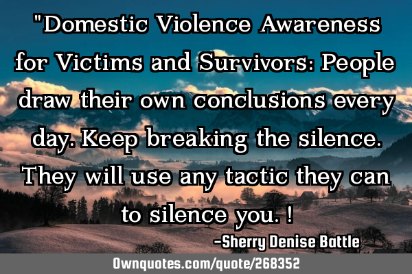 "Domestic Violence Awareness for Victims and Survivors: People draw their own conclusions every