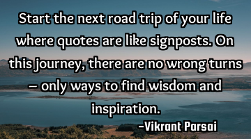 Start the next road trip of your life where quotes are like signposts. On this journey, there are