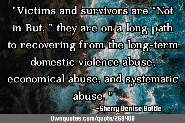 "Victims and survivors are “Not in Rut,” they are on a long path to recovering from the long-