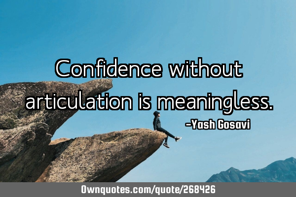 Confidence without articulation is