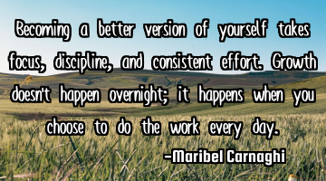 Becoming a better version of yourself takes focus, discipline, and consistent effort. Growth doesn�
