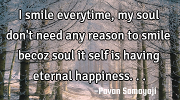 I smile everytime, my soul don