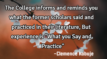 The College informs and reminds you what the former scholars said and practiced in their literature,
