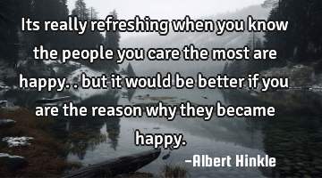 Its really refreshing when you know the people you care the most are happy.. but it would be better