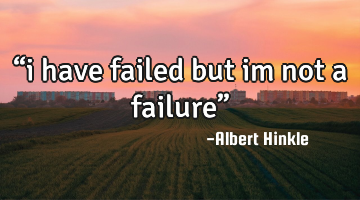 “i have failed but im not a failure”