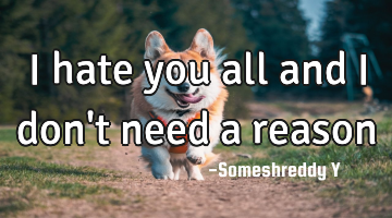 i hate you all and i don