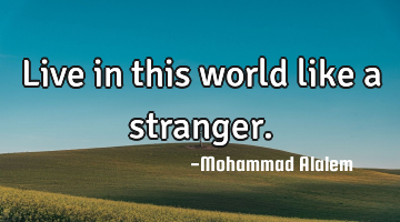 Live in this world like a stranger.
