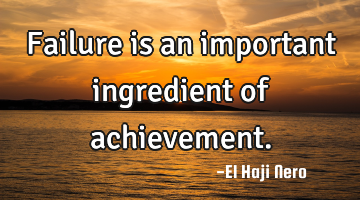 Failure is an important ingredient of