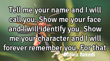 Tell me your name and I will call you. Show me your face and I will identify you. Show me your