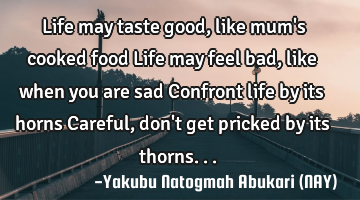 Life may taste good, like mum