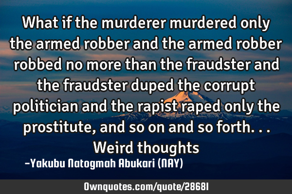 What if the murderer murdered only the armed robber and the armed robber robbed no more than the