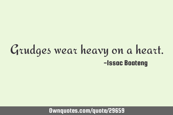 Grudges wear heavy on a