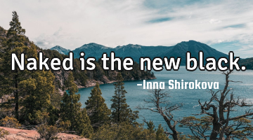 Naked is the new black.