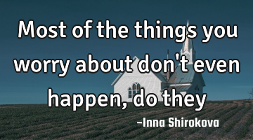 Most of the things you worry about don