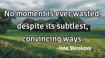 No moment is ever wasted, despite its subtlest, convincing ways.