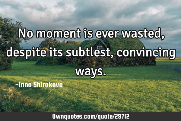 No moment is ever wasted, despite its subtlest, convincing