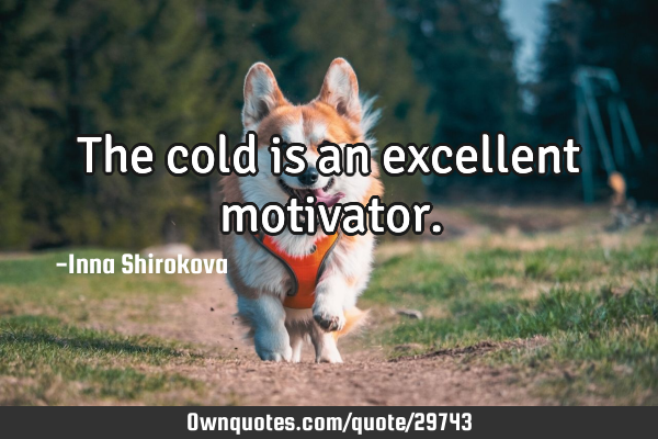 The cold is an excellent