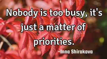 Nobody is too busy, it