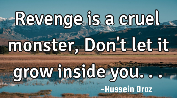 Revenge is a cruel monster, Don