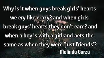 why is it when guys break girls