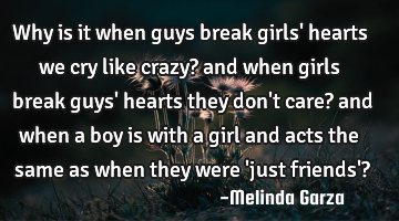 why is it when guys break girls