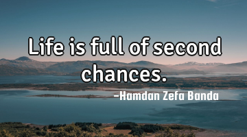Life is full of second chances.